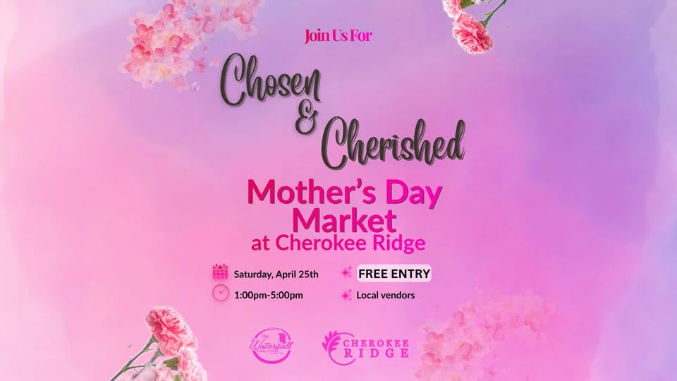 Chosen & Cherished Mothers Day Vendor Market at Cherokee Ridge